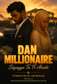 DAN MILLIONAIRE Soyayya Ta Fi Arziki by YUSRAH MUSA ABUBAKAR