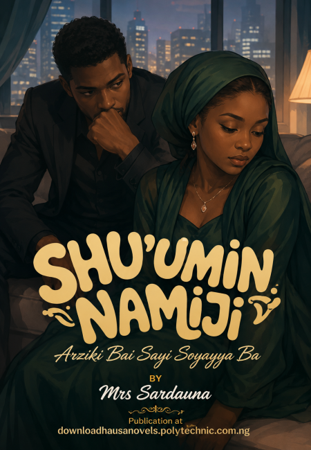 SHU'UMIN NAMIJI Arziki Bai Sayi Soyayya Ba by Mrs Sardauna